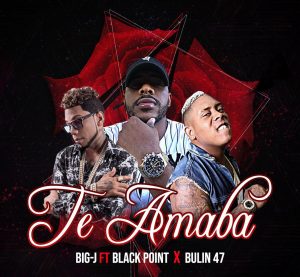 Black Jonas Point Ft. Bulin 47 Y Big J – Te Amaba